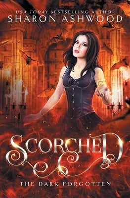 Scorched: The Dark Forgotten by Ashwood, Sharon