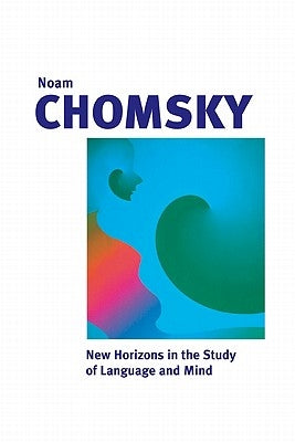 New Horizons in the Study of Language and Mind by Chomsky, Noam