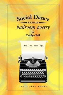 Social Dance: A Book of Ballroom Poetry by Boll, Carolyn