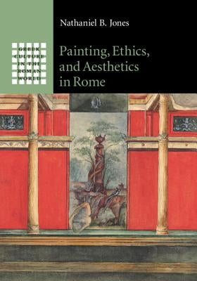 Painting, Ethics, and Aesthetics in Rome by Jones, Nathaniel B.