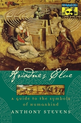 Ariadne's Clue: A Guide to the Symbols of Humankind by Stevens, Anthony
