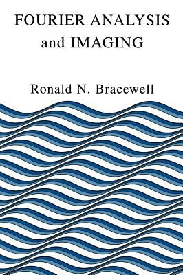 Fourier Analysis and Imaging by Bracewell, Ronald