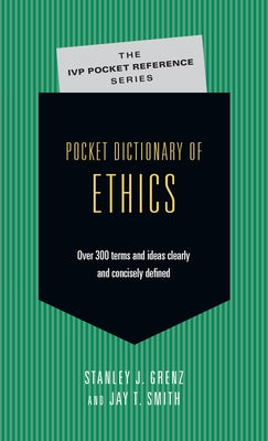 Pocket Dictionary of Ethics: Over 300 Terms Ideas Clearly Concisely Defined by Grenz, Stanley J.