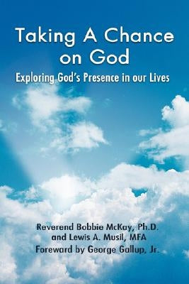 Taking a Chance on God: Exploring God's Presence in Our Lives by McKay, Bobbie