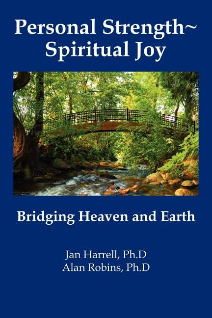 Personal Strength Spiritual Joy: Bridging Heaven and Earth by Harrell, Jan