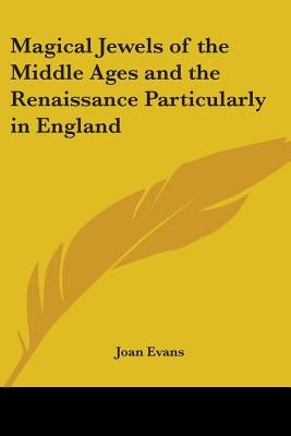 Magical Jewels of the Middle Ages and the Renaissance Particularly in England by Evans, Joan