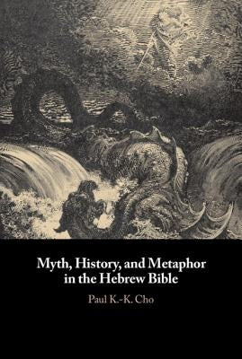 Myth, History, and Metaphor in the Hebrew Bible by Cho, Paul K. -K