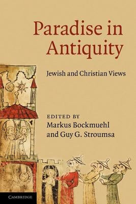 Paradise in Antiquity: Jewish and Christian Views by Bockmuehl, Markus