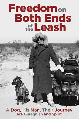 Freedom on Both Ends of the Leash: A Dog, His Man, Their Journey by Gureghian, Ara