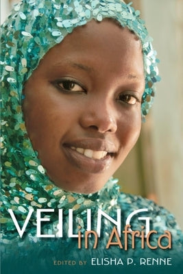 Veiling in Africa by Renne, Elisha P.