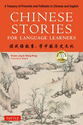 Chinese Stories for Language Learners: A Treasury of Proverbs and Folktales in Bilingual Chinese and English (Free CD & Online Audio Recordings Includ by Ling, Vivian