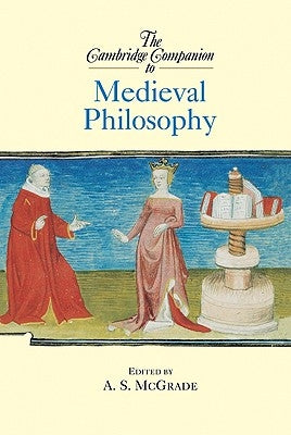 The Cambridge Companion to Medieval Philosophy by McGrade, A. S.