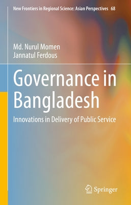 Governance in Bangladesh: Innovations in Delivery of Public Service by Momen, MD Nurul