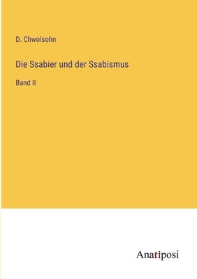 Die Ssabier und der Ssabismus: Band II by Chwolsohn, D.