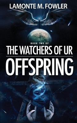 The Watchers of Ur: Offspring by Fowler, LaMonte M.