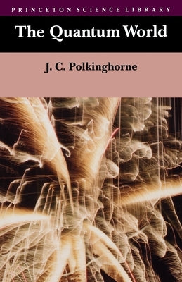 The Quantum World by Polkinghorne, John C.