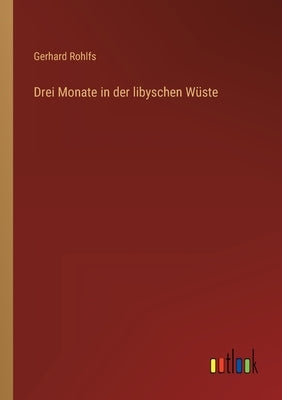Drei Monate in der libyschen Wüste by Rohlfs, Gerhard