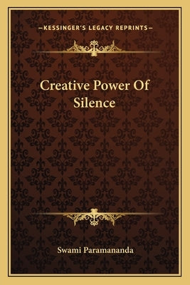 Creative Power of Silence by Paramananda, Swami