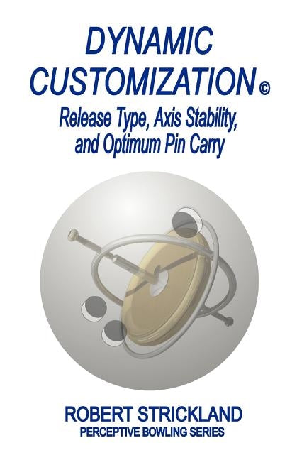 Dynamic Customization: Release Type, Axis Stability, and Optimum Pin Carry by Strickland, Robert