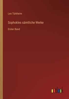 Sophokles sämtliche Werke: Erster Band by Türkheim, Leo