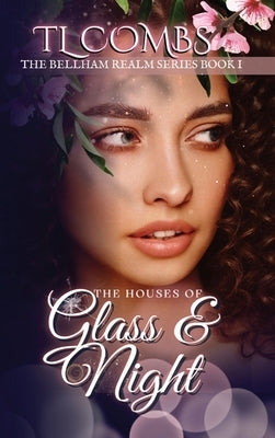 The Houses of Glass & Night: The Bellham Realm Series: Book I by Combs, Tl