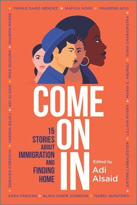 Come on in: 15 Stories about Immigration and Finding Home by Alsaid, Adi