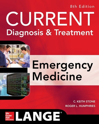 Current Diagnosis and Treatment Emergency Medicine, Eighth Edition by Stone, C. Keith