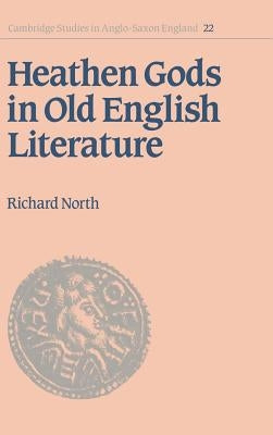 Heathen Gods in Old English Literature by North, Richard