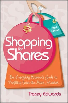 Shopping for Shares: The Everyday Woman's Guide to Profiting from the Australian Stock Market by Edwards, Tracey