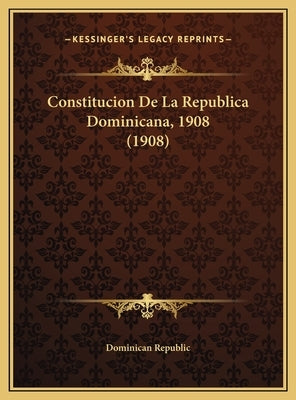 Constitucion de La Republica Dominicana, 1908 (1908) by Dominican Republic