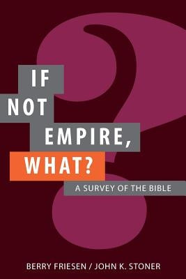 If Not Empire, What?: A Survey of the Bible by Stoner, John K.