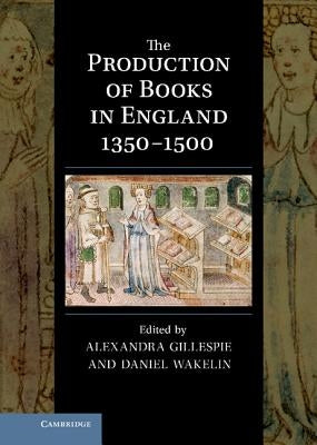 The Production of Books in England 1350-1500 by Gillespie, Alexandra