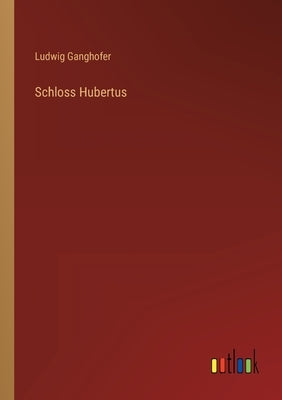 Schloss Hubertus by Ganghofer, Ludwig