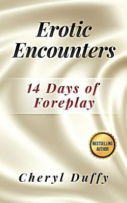 Erotic Encounters: 14 Days of Foreplay by Duffy, Cheryl