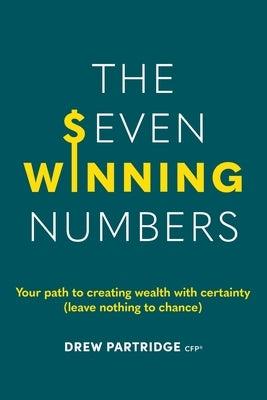 The Seven Winning Numbers: Your path to creating wealth with certainty (leave nothing to chance) by Partridge, Drew F.