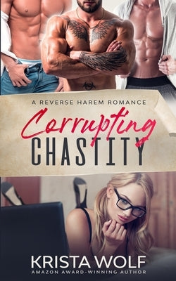 Corrupting Chastity - A Reverse Harem Romance by Wolf, Krista