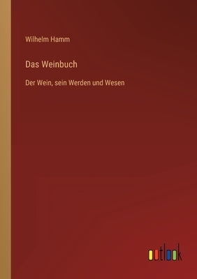 Das Weinbuch: Der Wein, sein Werden und Wesen by Hamm, Wilhelm