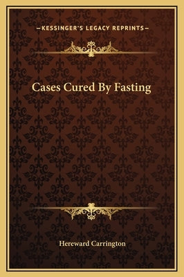 Cases Cured by Fasting by Carrington, Hereward