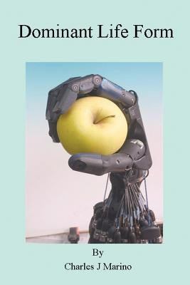 Dominant Life Form by Marino, Charles J.