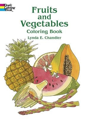 Fruits and Vegetables Coloring Book by Chandler, Lynda E.