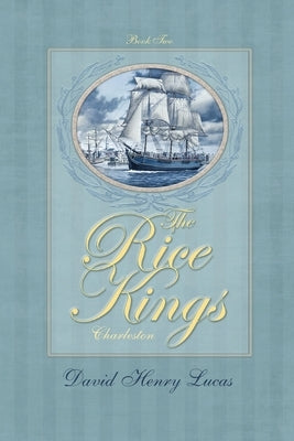 The Rice Kings, Book Two: Charleston by Lucas, David Henry