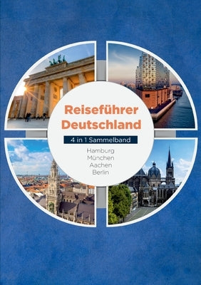 Reiseführer Deutschland - 4 in 1 Sammelband: Hamburg München Aachen Berlin by Spier, Valentin