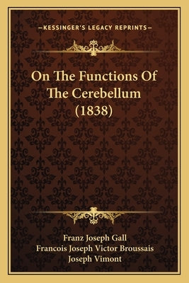 On The Functions Of The Cerebellum (1838) by Gall, Franz Joseph