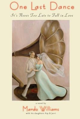 One Last Dance: It's Never Too Late to Fall in Love by Williams, Mardo