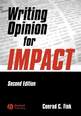 Writing Opinion for Impact by Fink, Conrad C.