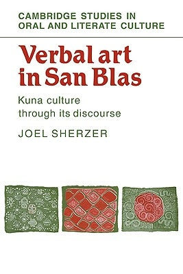 Verbal Art in San Blas: Kuna Culture Through Its Discourse by Sherzer, Joel