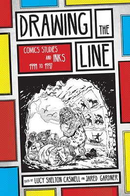 Drawing the Line: Comics Studies and INKS, 1994-1997 by Caswell, Lucy Shelton