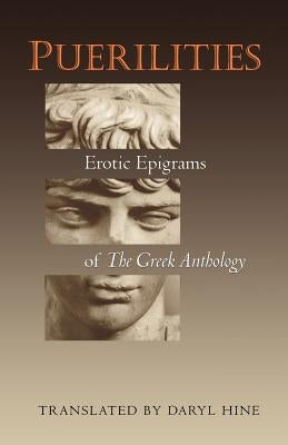 Puerilities: Erotic Epigrams of the Greek Anthology by Hine, Daryl