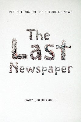 The Last Newspaper by Goldhammer, Gary