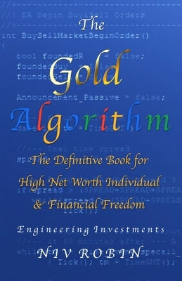 The Gold Algorithm: The Definitive Book for High Net Worth Individual & Financial Freedom by Robin, Niv